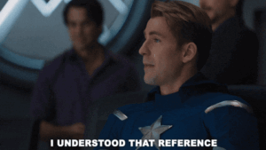 Captain America saying "I understood that reference" in Avengers movie.